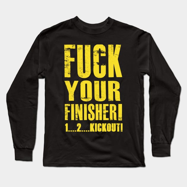 Fuck your finisher Long Sleeve T-Shirt by AJSMarkout